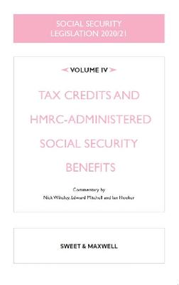 Social Security Legislation 2020/21 Volume IV: Tax Credits and HMRC-administered Social Security Benefits - Wikeley, Nick (General editor), and Mitchell, Edward (Commentaries by), and Hooker, Ian (Commentaries by)