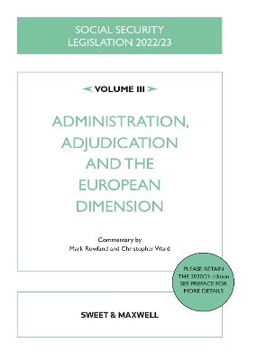 Social Security Legislation 2022/23 Volume III: Administration, Adjudication and the European Dimension - Wikeley, Nick (General editor), and Rowland, Mark, and Ward, Christopher