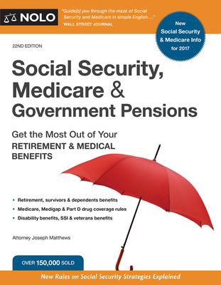 Social Security, Medicare and Government Pensions: Get the Most Out of Your Retirement and Medical Benefits - Matthews, Joseph