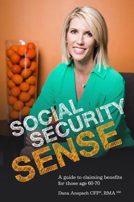 Social Security Sense: A guide to claiming benefits for those age 60-70 - Anspach, Dana