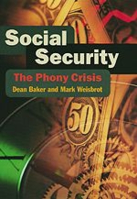 Social Security: The Phony Crisis - Baker, Dean, and Weisbrot, Mark