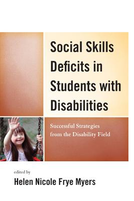 Social Skills Deficits in Students with Disabilities: Successful Strategies from the Disabilities Field - Myers, H Nicole