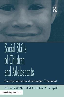 Social Skills of Children and Adolescents: Conceptualization, Assessment, Treatment - Merrell, Kenneth W., and Gimpel, Gretchen