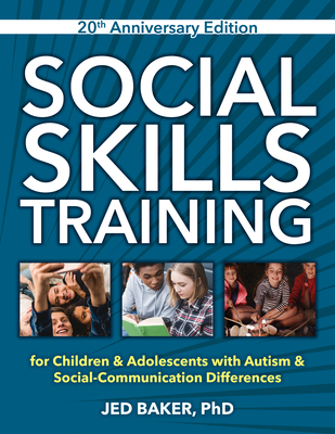 Social Skills Training: For Children & Adolescents with Autism & Social-Communication Differences - Baker, Jed