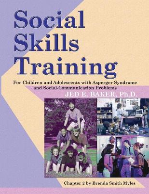 Social Skills Training: For Children and Adolescents with Asperger Syndrome and Social-Communication Problems - Baker, Jed E, and Myles, Brenda Smith