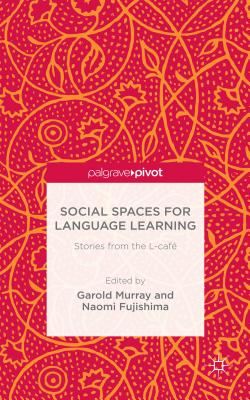 Social Spaces for Language Learning: Stories from the L-caf - Murray, Garold, and Fujishima, N. (Editor)