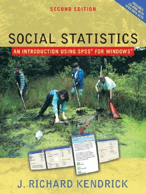 Social Statistics: An Introduction Using SPSS - Kendrick, J Richard, and Kendrick, Richard J