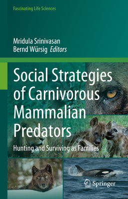 Social Strategies of Carnivorous Mammalian Predators: Hunting and Surviving as Families - Srinivasan, Mridula (Editor), and Wrsig, Bernd (Editor)