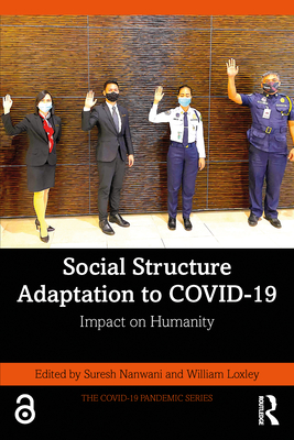 Social Structure Adaptation to COVID-19: Impact on Humanity - Nanwani, Suresh (Editor), and Loxley, William (Editor)