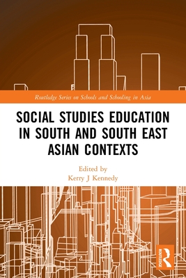 Social Studies Education in South and South East Asian Contexts - Kennedy, Kerry J (Editor)