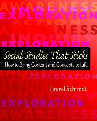 Social Studies That Sticks: How to Bring Content and Concepts to Life - Schmidt, Laurel