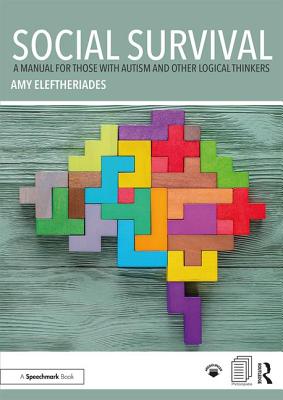 Social Survival: A Manual for those with Autism and Other Logical Thinkers - Eleftheriades, Amy