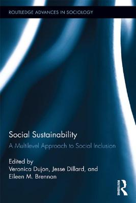 Social Sustainability: A Multilevel Approach to Social Inclusion - Dujon, Veronica (Editor), and Dillard, Jesse (Editor), and Brennan, Eileen M (Editor)