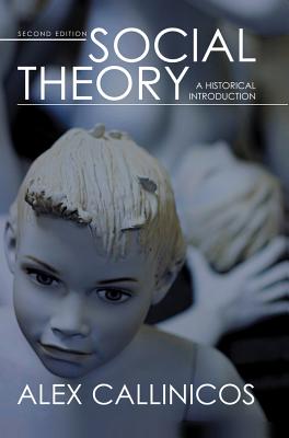 Social Theory: A Historical Introduction - Callinicos, Alex