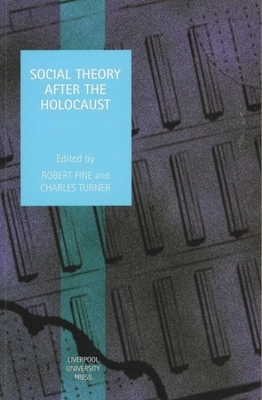 Social Theory After the Holocaust - Fine, Robert (Editor), and Turner, Charles (Editor)