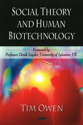 Social Theory and Human Biotechnology - Owen, Tim