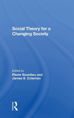 Social Theory For A Changing Society - Bourdieu, Pierre, and Coleman, James S., and Coleman, Zdzislawa Walaszek
