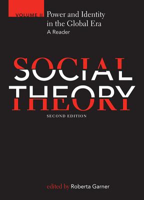 Social Theory, Volume II: Power and Identity in the Global Era: A Reader - Garner, Roberta