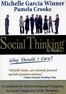 Social Thinking at Work: Why Should I Care? - Garcia Winner, Michelle, and Crooke, Pamela