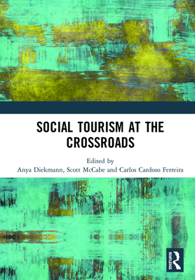 Social Tourism at the Crossroads - Diekmann, Anya (Editor), and McCabe, Scott (Editor), and Cardoso Ferreira, Carlos (Editor)