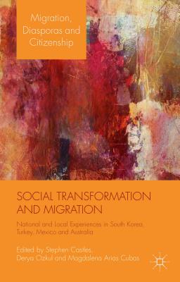 Social Transformation and Migration: National and Local Experiences in South Korea, Turkey, Mexico and Australia - Castles, S (Editor), and Ozkul, D (Editor), and Cubas, M (Editor)