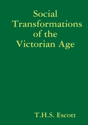 Social Transformations of the Victorian Age - Escott, T H S