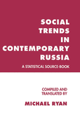 Social Trends in Contemporary Russia: A Statistical Source-Book