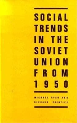Social Trends in the Soviet Union from 1950 - Ryan, Michael, and Prentice, Richard