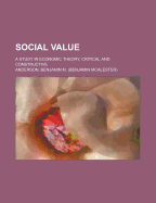 Social Value: A Study in Economic Theory, Critical and Constructive