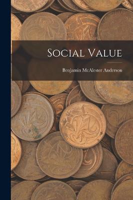 Social Value - Anderson, Benjamin Macalester, Jr.