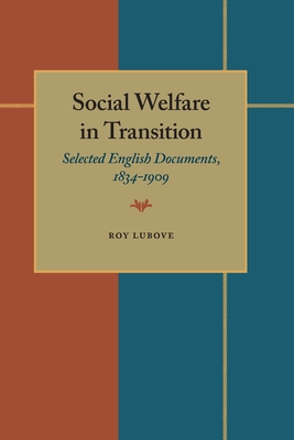 Social Welfare in Transition: Selected English Documents, 1834-1909 - Lubove, Roy (Editor)