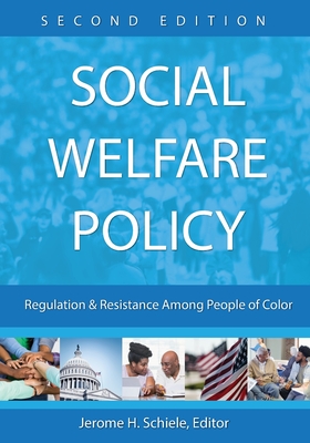 Social Welfare Policy: Regulation and Resistance Among People of Color - Schiele, Jerome H (Editor)