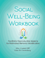 Social Well-Being Workbook: Facilitator Reproducible Sessions for Motivational Behavior Modification