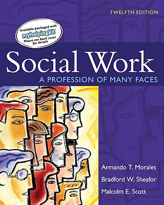 Social Work: A Profession of Many Faces - Sheafor, Bradford W, and Morales, Armando T, and Scott, Malcolm E