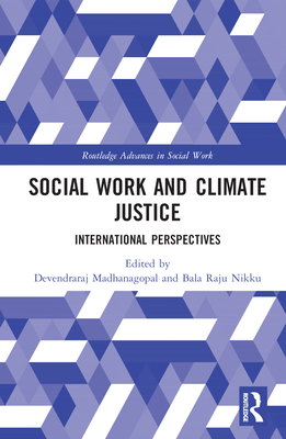 Social Work and Climate Justice: International Perspectives - Madhanagopal, Devendraraj (Editor), and Nikku, Bala Raju (Editor)