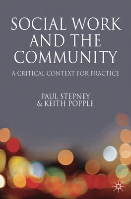 Social Work and the Community: A Critical Context for Practice - Popple, Keith, and Stepney, Paul