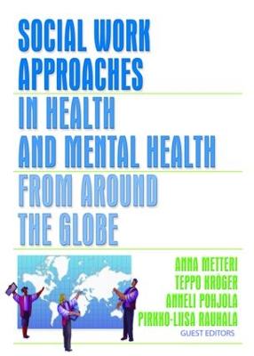 Social Work Approaches in Health and Mental Health from Around the Globe - Metteri, Anna, and Kroger, Teppo, and Pohjola, Anneli