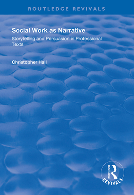 Social Work as Narrative: Storytelling and Persuasion in Professional Texts - Hall, Christopher