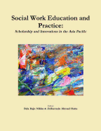 Social Work Education and Practice: Scholarship and Innovations in the Asia Pacific
