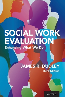 Social Work Evaluation: Enhancing What We Do - Dudley, James R