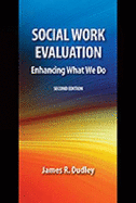 Social Work Evaluation: Enhancing What We Do - Dudley, James R