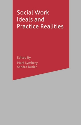 Social Work Ideals and Practice Realities - Lymbery, Mark (Editor), and Butler, Sandra (Editor)