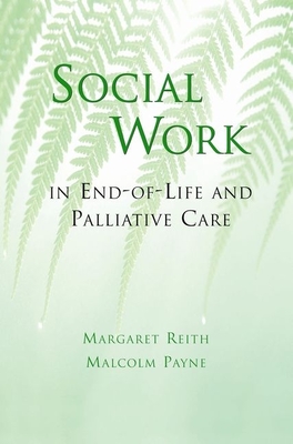 Social Work in End-Of-Life and Palliative Care - Reith, Margaret, and Payne, Malcolm