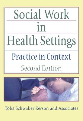 Social Work in Health Settings: Practice in Context, Second Edition - Schwaber Kerson, Toba