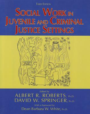 Social Work in Juvenile and Criminal Justice Settings - Roberts, Albert R