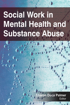 Social Work in Mental Health and Substance Abuse - Palmer, Sharon Duca (Editor)