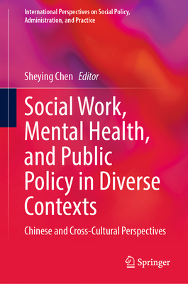 Social Work, Mental Health, and Public Policy in Diverse Contexts: Chinese and Cross-Cultural Perspectives - Chen, Sheying (Editor)