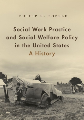Social Work Practice and Social Welfare Policy in the United States: A History - Popple, Philip R, Professor