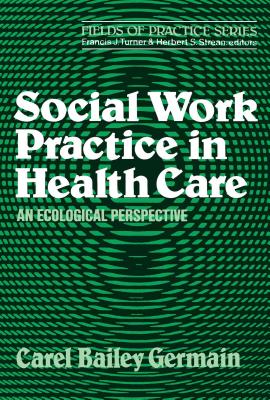 Social Work Practice in Health Care - Germain, Carel Bailey