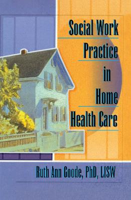 Social Work Practice in Home Health Care - Goode-Chresos, Ruth Ann